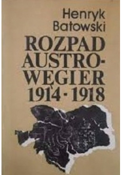 Rozpad Austro-Węgier 1914-1918