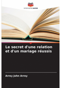 Le secret d'une relation et d'un mariage réussis