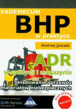 Janczak Andrzej - ADR w spedycji i magazynie, Składowanie i przewóz materiałów niebezpiecznych: vademecum BHP
