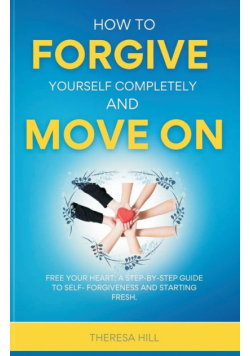 How to Forgive Yourself Completely and Move on