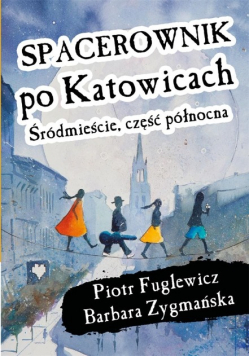 Spacerownik po Katowicach, Śródmieście