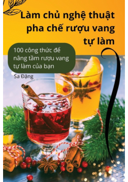Làm chủ nghệ thuật pha chế rượu vang tự làm