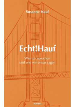 Echt!Hauf - Wie wir sprechen und wie wir etwas sagen