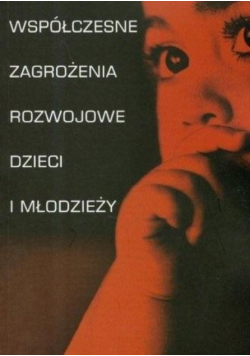 Współczesne zagrożenia rozwojowe dzieci i młodzieży