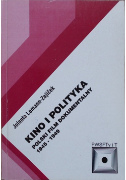 Kino i polityka Polski film dokumentalny 1945 - 1949