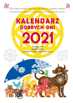 Kalendarz dobrych dni 2021. Słoneczny, Księżycowy, Chiński Słoneczny Feng Shui