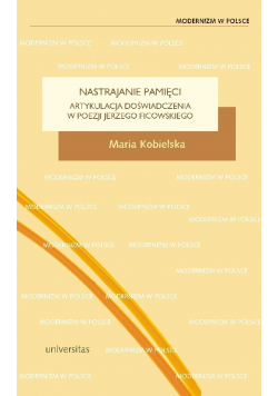 Nastrajanie pamięci Artykulacja doświadczenia w poezji Jerzego Ficowskiego plus Autograf Kobielskiej