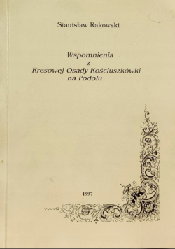 Wspomnienia z Kresowej Osady Kościuszkówki na Podolu