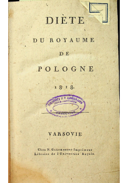 Diete Du Royaume Pologne/ Rapport General du Conseil D`etat  1818 r