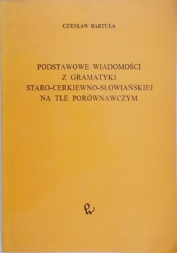Podstawowe wiadomości z gramatyki staro-cerkiewno-słowiańskiej na tle porównawczym