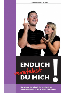 Endlich verstehst du mich...
