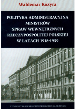 Polityka administracyjna ministrów spraw wewnętrznych Rzeczypospolitej Polskiej w latach 1918-1939