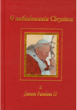 Grochowski Grzegorz - O naśladowaniu Chrystusa z Janem Pawłem II