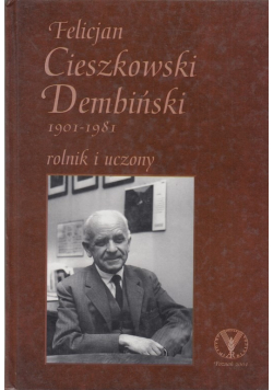 Felicjan Cieszkowski Dembiński 1901 - 1981 rolnik i uczony