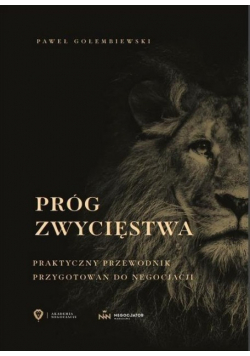 Próg zwycięstwa Praktyczny przewodnik przygotowań do negocjacji