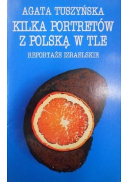 Kilka portretów z Polską w tle Reportaże izraelskie