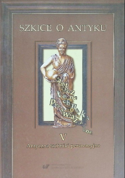 Szkice o antyku Tom V Antyczne techniki  perswazyjne