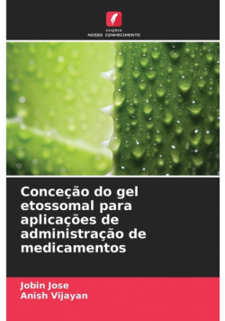 Conceção do gel etossomal para aplicações de administração de medicamentos