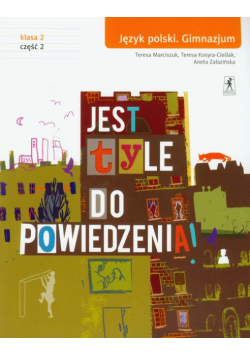 Jest tyle do powiedzenia 2 język polski część 2 podręcznik: Gimnazjum
