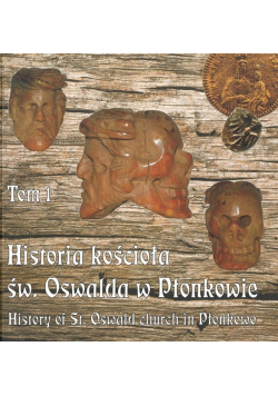 Historia kościoła św Oswalda w Płonkowie tom 1