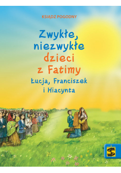 Zwykłe niezwykłe dzieci z Fatimy Łucja Franciszek i Hiacynta