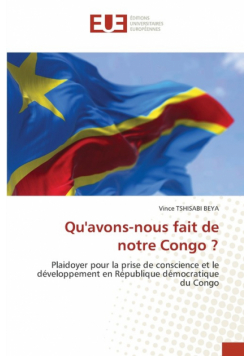 Qu'avons-nous fait de notre Congo ?