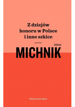 Z dziejów honoru w Polsce i inne szkice