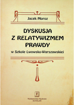 Dyskusja z relatywizmem prawdy w Szkole Lwowsko - Warszawskiej