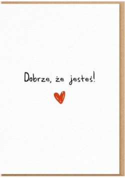 Dobrze że jesteś kartka okolicznościowa
