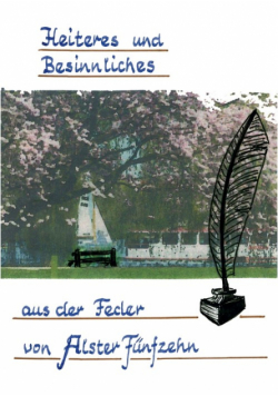Heiteres und Besinnliches aus der Feder von „Alster Fünfzehn"