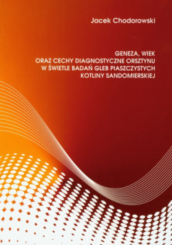 Chodorowski Jacek - Geneza, wiek oraz cechy diagnostyczne orsztynu w świetle badań gleb piaszczystych kotliny sandomierskiej