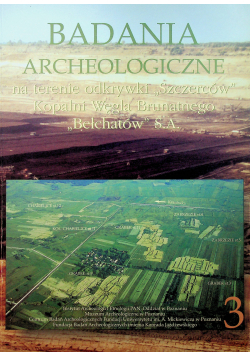 Badania archeologiczne na terenie odkrywki Szczerców Tom 3