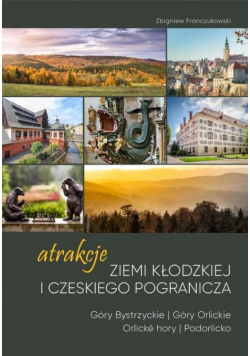 Atrakcje Ziemi Kłodzkiej i czeskiego pogranicza Tom 1
