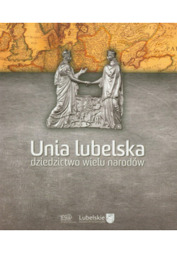 Unia lubelska dziedzictwo wielu narodów