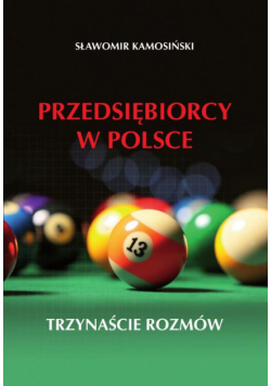 Przedsiębiorcy w Polsce. Trzynaście rozmów