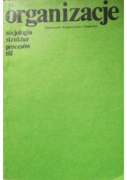 Organizacje socjologia struktur procesów ról