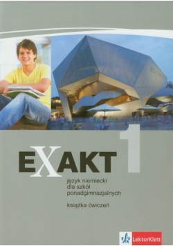 Exakt 1 Język niemiecki Książka ćwiczeń Szkoła ponadgimnazjalna