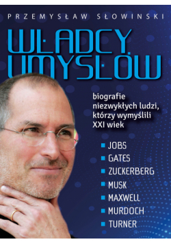 Władcy umysłów. Biografie niezwykłych ludzi, którzy wymyślili XXI wiek