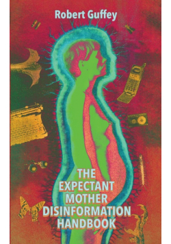 The Expectant Mother Disinformation Handbook