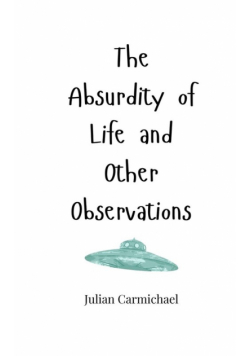 The Absurdity of Life and Other Observations