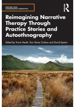 Reimagining Narrative Therapy Through Practice Stories and Autoethnography