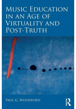 Music Education in an Age of Virtuality and Post-Truth