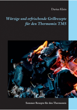 Würzige und erfrischende Grillrezepte für den Thermomix TM5