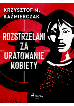 Rozstrzelani za uratowanie kobiety