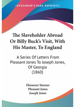 The Slaveholder Abroad Or Billy Buck's Visit, With His Master, To England