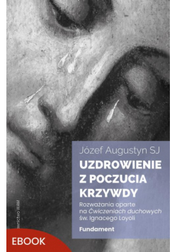 Uzdrowienie z poczucia krzywdy. Fundament
