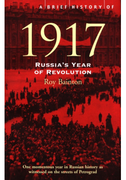 A Brief History of 1917 : Russia's Year of Revolution
