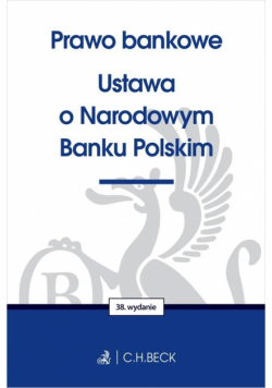 Prawo bankowe. Ustawa o Narodowym Banku Polskim wyd. 38