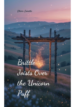 Brittle Joists Over the Unicorn Puff
