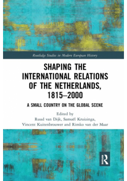 Shaping the International Relations of the Netherlands, 1815-2000